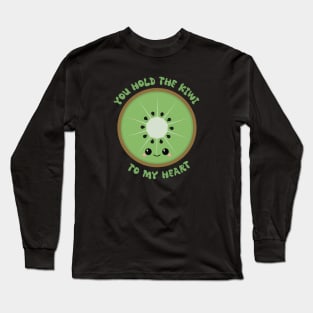 You Hold The Kiwi To My Heart Long Sleeve T-Shirt